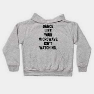 Dance Like Your Microwave Isn't Watching Kids Hoodie